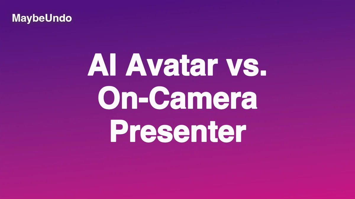 MaybeUndo title graphic for AI Avatar vs. On-Camera Presenter