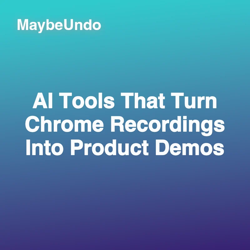 MaybeUndo card about AI tools for Chrome-recorded product demos on a teal and purple gradient