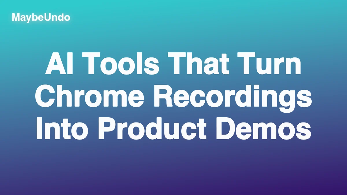 MaybeUndo title graphic about AI tools for Chrome-recorded product demos on a teal and purple gradient