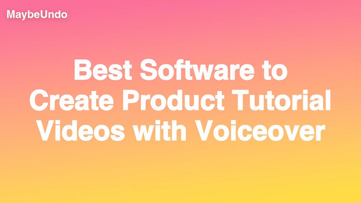 MaybeUndo title graphic for product tutorial video software with voiceover on a pink and yellow gradient