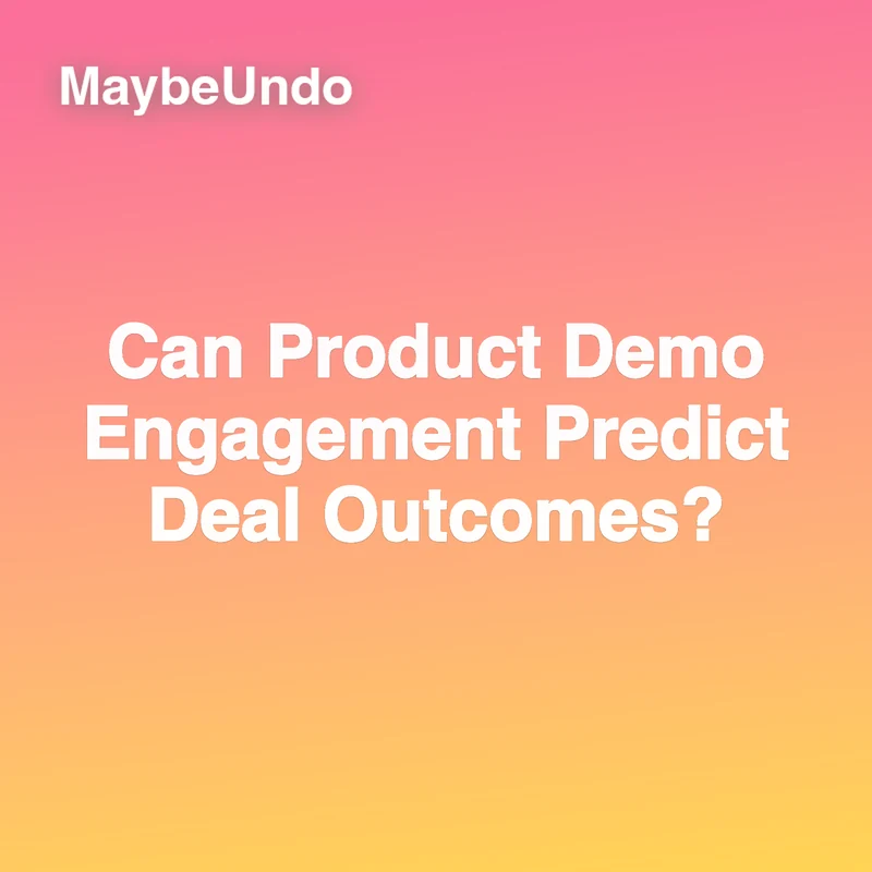 MaybeUndo card graphic reading Can Product Demo Engagement Predict Deal Outcomes?