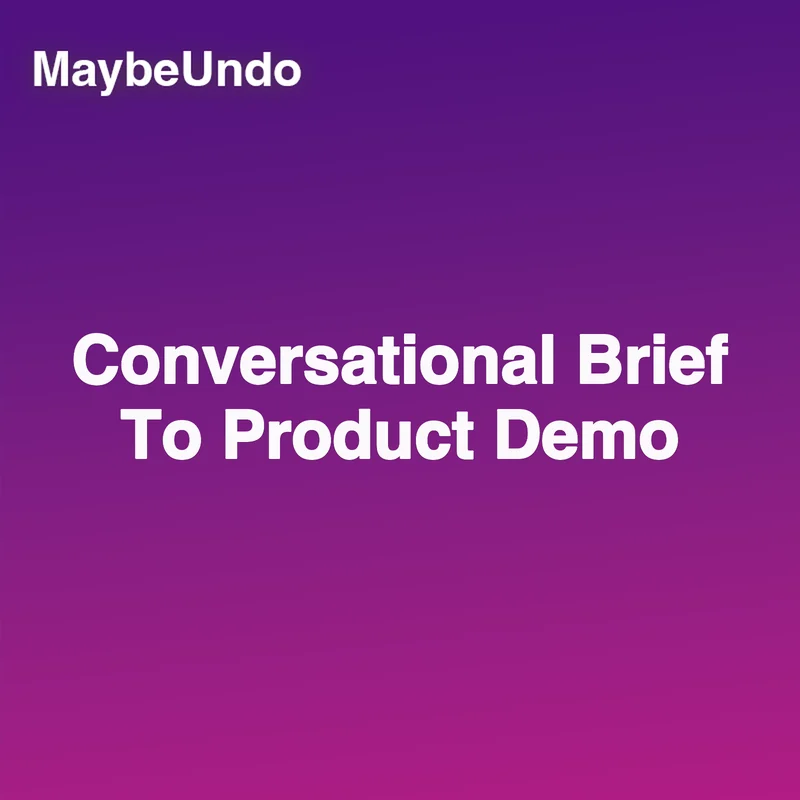 MaybeUndo card for turning a conversational brief into product demo assets