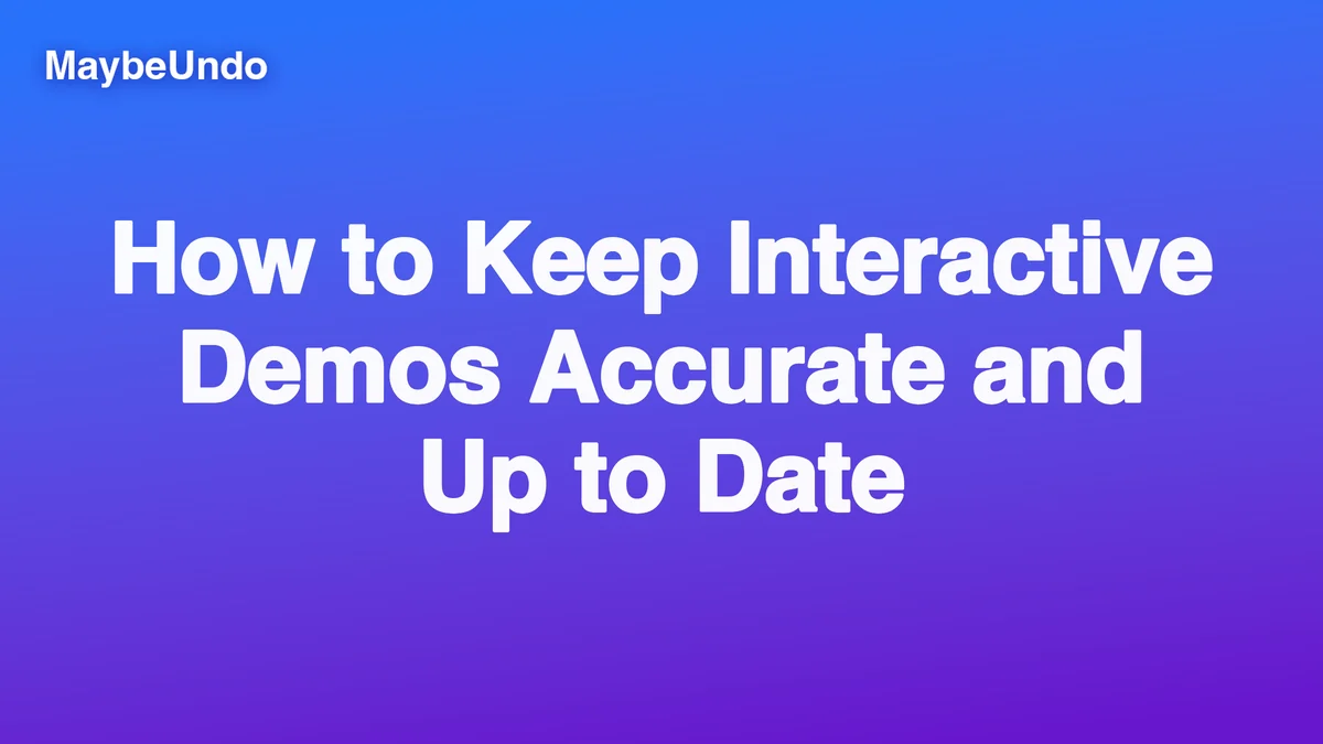 Guide for keeping SaaS interactive demos accurate and up to date