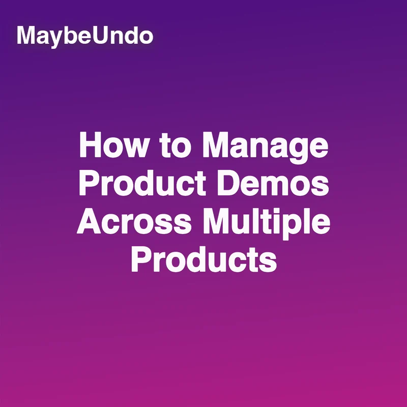 Purple-to-pink MaybeUndo title graphic reading How to Manage Product Demos Across Multiple Products