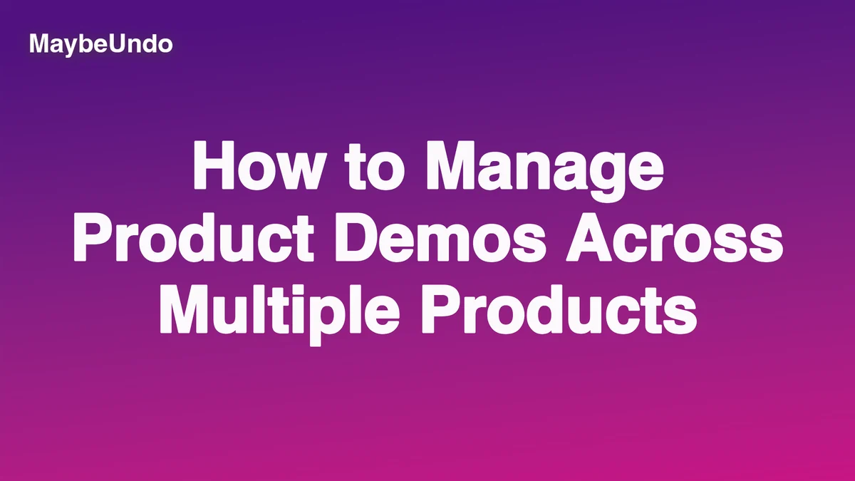 Purple-to-pink MaybeUndo title graphic reading How to Manage Product Demos Across Multiple Products