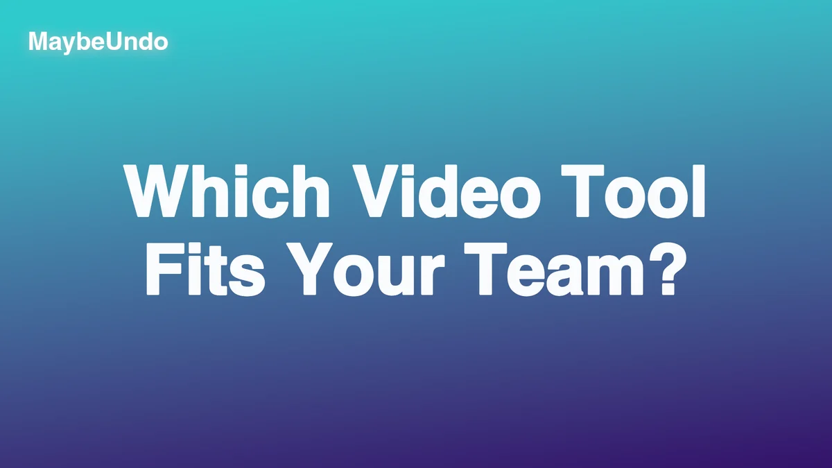 MaybeUndo title graphic asking Which Video Tool Fits Your Team?