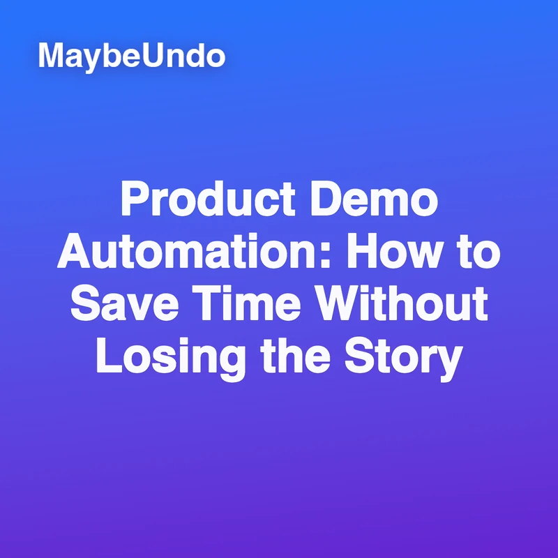 Product Demo Automation: How to Save Time Without Losing the Story guide for SaaS product demo teams