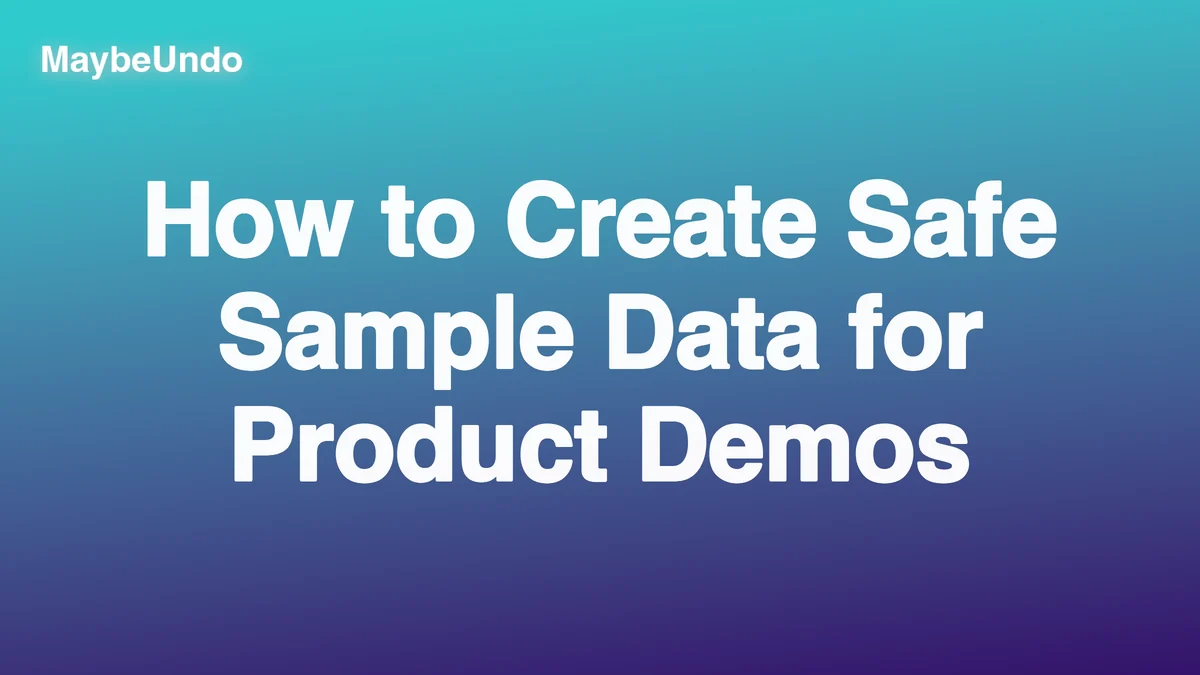 Wide MaybeUndo title graphic for How to Create Safe Sample Data for Product Demos on a cyan-to-navy gradient