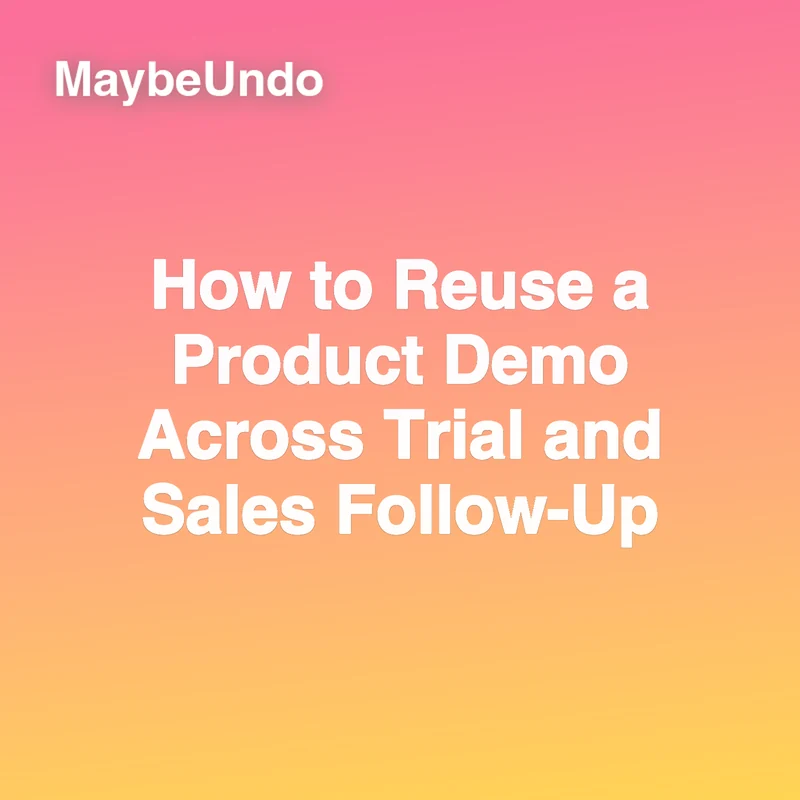 Square MaybeUndo card for How to Reuse a Product Demo Across Trial and Sales Follow-Up on a coral-to-yellow gradient