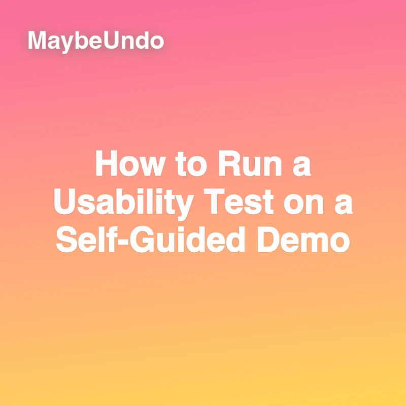 Square MaybeUndo card for How to Run a Usability Test on a Self-Guided Demo on a pink-to-yellow gradient